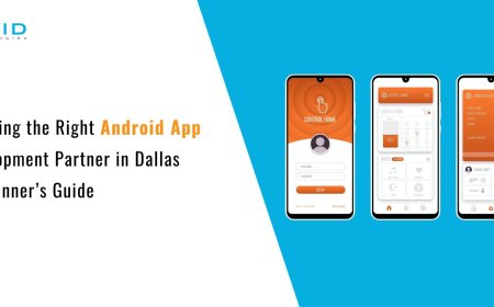 Choosing the Right Android App Development Partner in Dallas – A Beginner’s Guide
