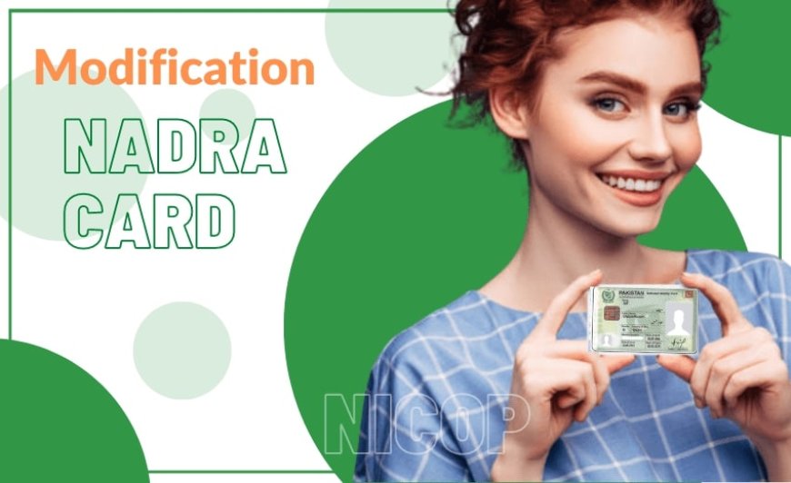 How to Achieve the Massively Significant Nadra Card Modification with the Prompt Procedure