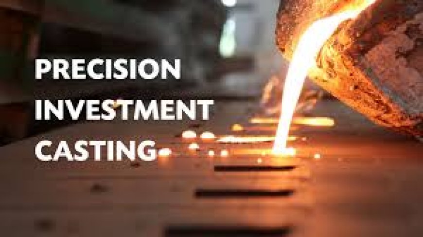 Investment Casting Market Trends, Growth & Forecast 2025-2033