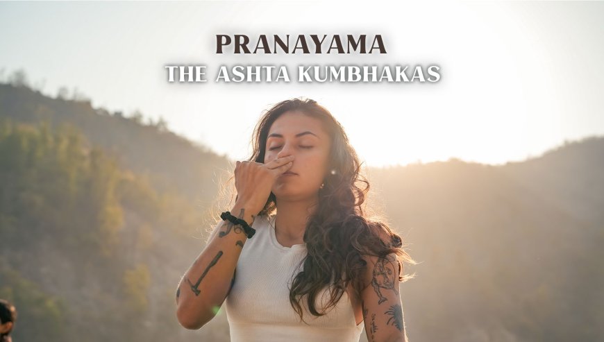 Pranayama – The Ashta Kumbhakas: Mastering the Eight Classical Breath Retentions