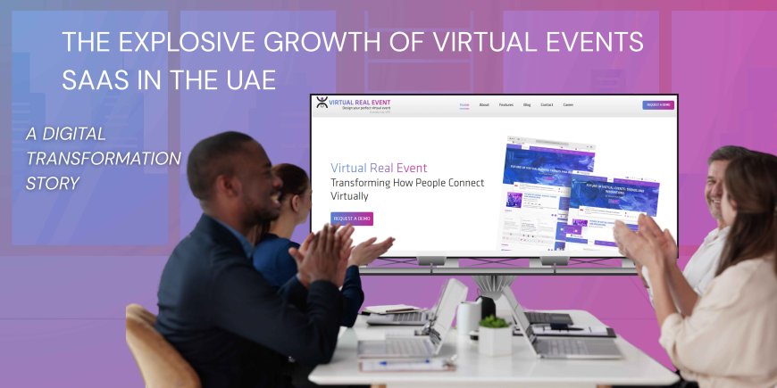 The Explosive Growth of Virtual Events SaaS in the UAE: A Digital Transformation Story
