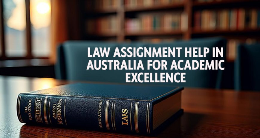 Law Assignment Help in Australia for Academic Excellence