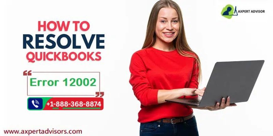 What Are the Symptoms of QuickBooks Error Code 12002?